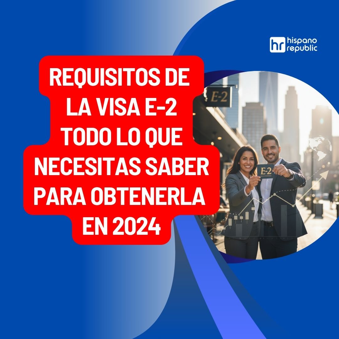 Requisitos de la Visa E2: Todo lo que Necesitas Saber para Obtenerla en ...