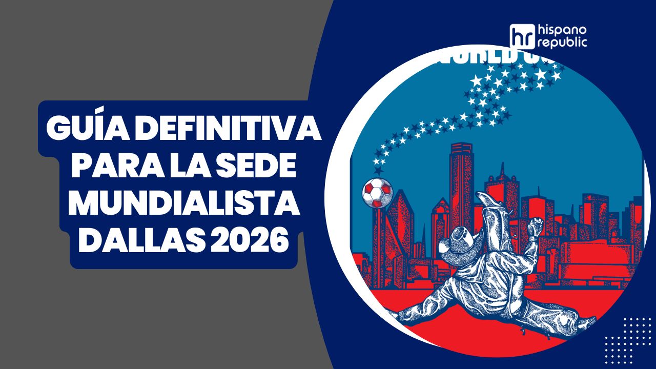 Hispano-Republic-Thumbnail-Guía-definitiva-para-el-Mundial -2026-sedes-mundialistas-Dallas-WP