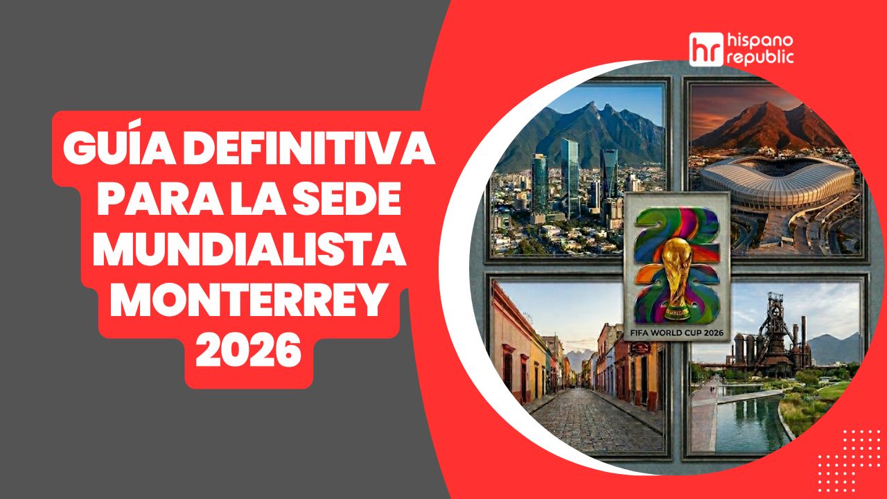 Hispano-Republic-Thumbnail-Guía-definitiva-para-el-Mundial -2026-sedes-mundialistas-Monterrey-WP