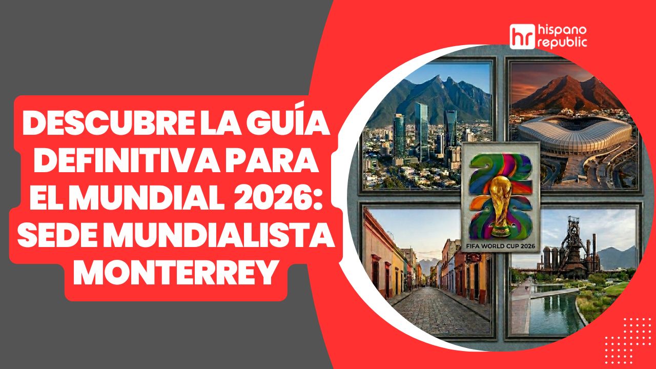 Hispano-Republic-Thumbnail-Guía-definitiva-para-el-Mundial -2026-sedes-mundialistas-Monterrey-WP